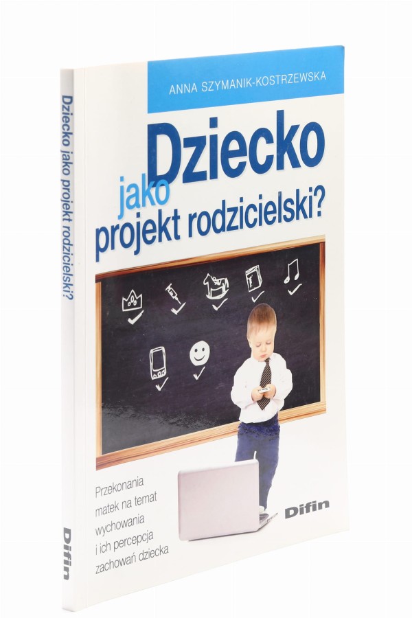 Dziecko jako projekt rodzicielski Szymanik-Kostrzewska