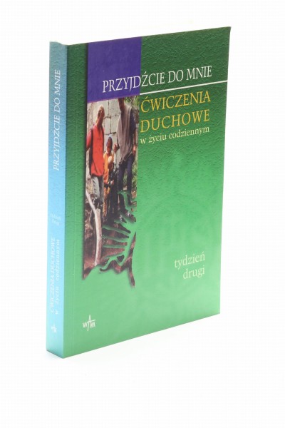 Przyjdźcie do mnie Ćwiczenia duchowe drugi tydzień