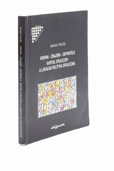 Krewni, znajomi, obywatele kapitał społeczny a lokalna polityka społeczna
