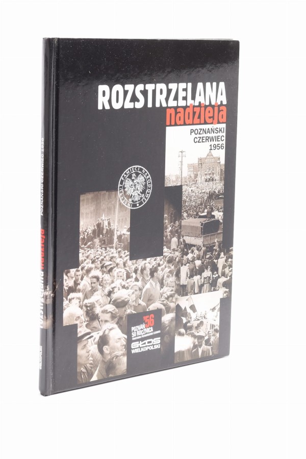 Rozstrzelana nadzieja Poznański Czerwiec 1956