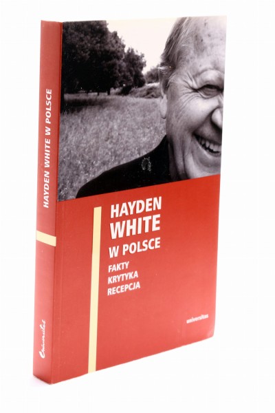 Hayden White w Polsce Fakty krytyka recepcja