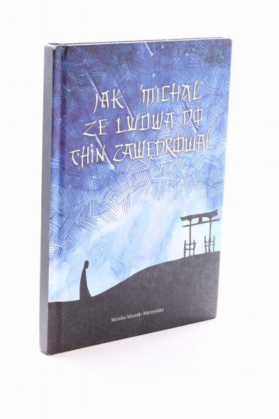 Jak Michał ze Lwowa do Chin zawędrował Miazek-Męczyńska