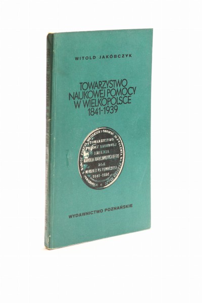 Towarzystwo naukowej pomocy w Wielkopolsce 1841-1939 Jakóbczyk