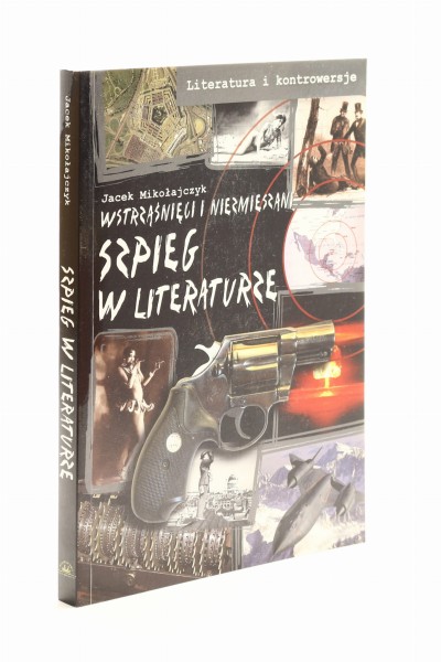 Wstrząśnięci i niezmieszani Szpieg w literaturze Mikołajczyk