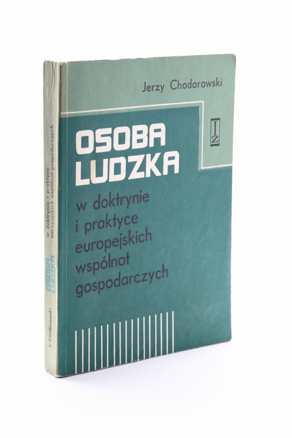 Osoba ludzka w doktrynie i praktyce europejskich wspólnot gospodarczych Chodorowski