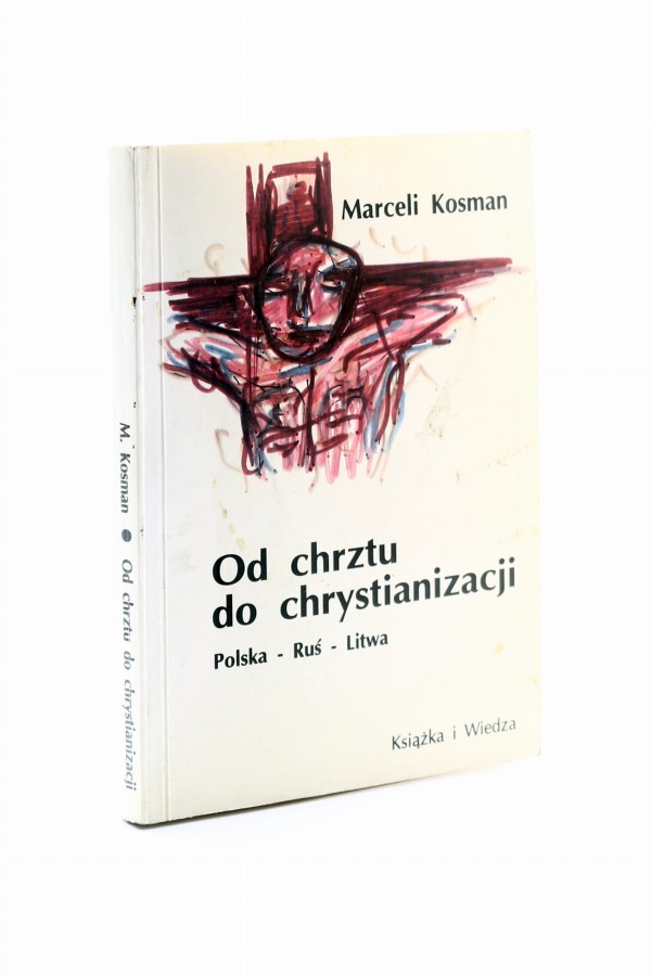 Od chrztu do chrystianizacji Polska - Ruś - Litwa Kosman