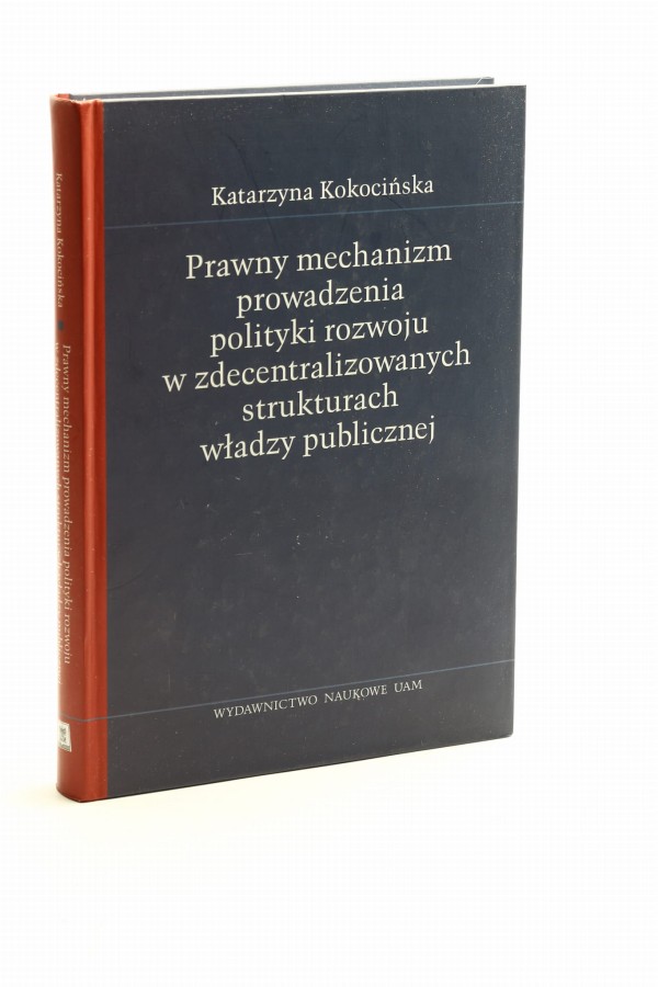 Prawny mechanizm prowadzenia polityki rozwoju w zdecentralizowanych strukturach władzy publicznej