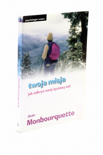 Twoja misja Jak odkryć swój życiowy cel Monbourquette