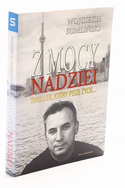 Z mocy nadziei Thriller, który pisze życie... Sumliński