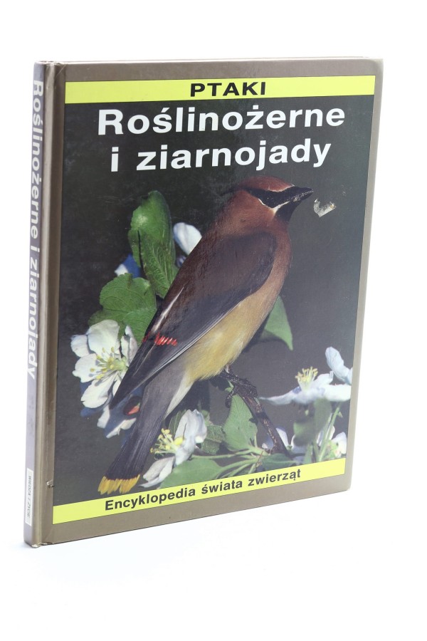 Ptaki Roślinożerne i ziarnojady Encyklopedia świata zwierząt