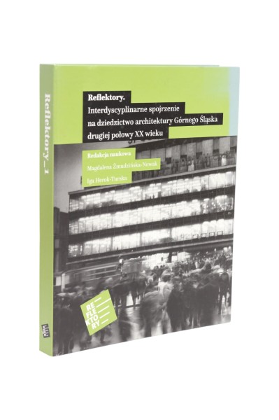 Reflektory. Interdyscyplinarne spojrzenie na dziedzictwo architektury Górnego Śląska