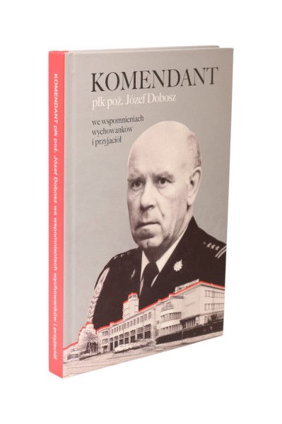 Komendant płk poż. Józef Dobosz we wspomnieniach wychowanków