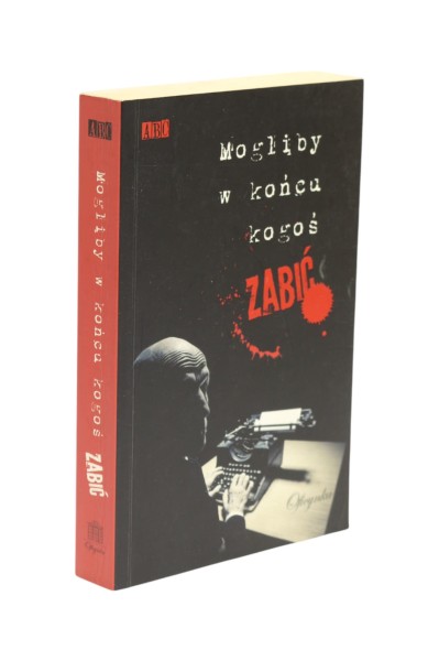 Mogliby w końcu kogoś zabić Praca zbiorowa