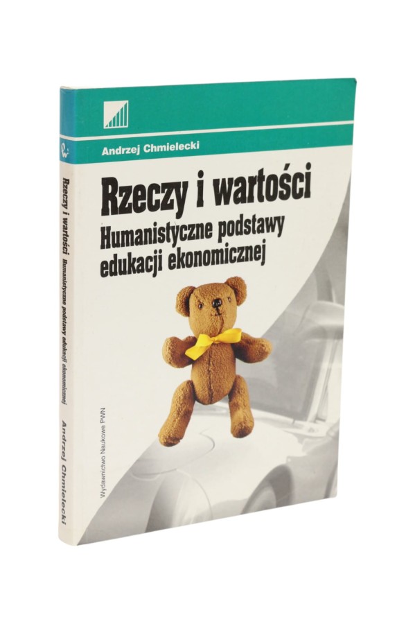 Rzeczy i wartości Humanistyczne podstawy edukacji ekonomicznej Chmielecki