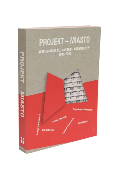 Projekt - Miasto Wspomnienia Poznańskich architektów 1945-2005