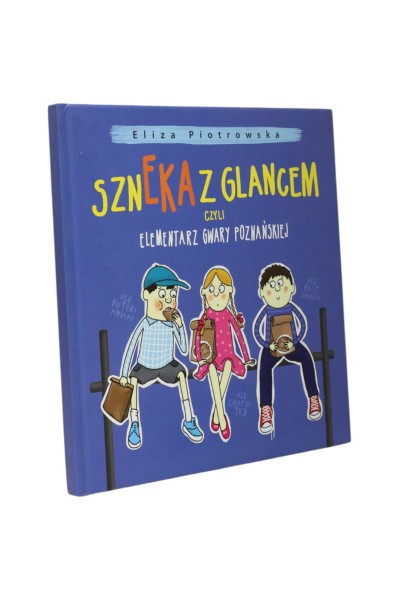 Szneka z glancem czyli elementarz gwary poznańskiej Piotrowska