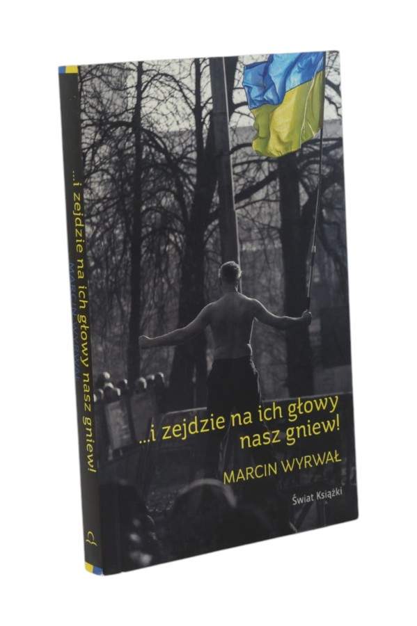 ... i zejdzie na ich głowy nasz gniew! Wyrwał