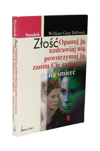 Złość Opanuj ją, uzdrawiaj nią, powstrzymaj ją, zanim Cię zadręczy na śmierć DeFoore