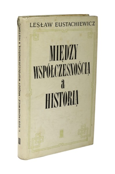 Między współczesnością a historią Eustachiewicz