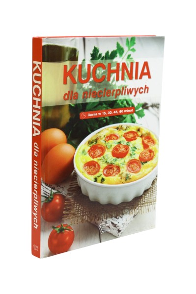 Kuchnia dla niecierpliwych Dania w 15, 30, 45, 60 minut