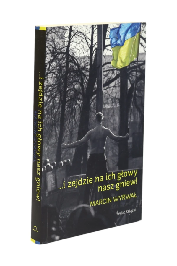 ...i zejdzie na ich głowy nasz gniew! Wyrwał