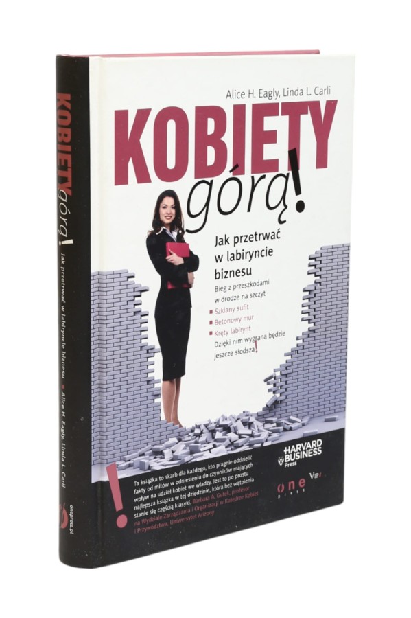 Kobiety górą! Jak przetrwać w labiryncie biznesu Eagly