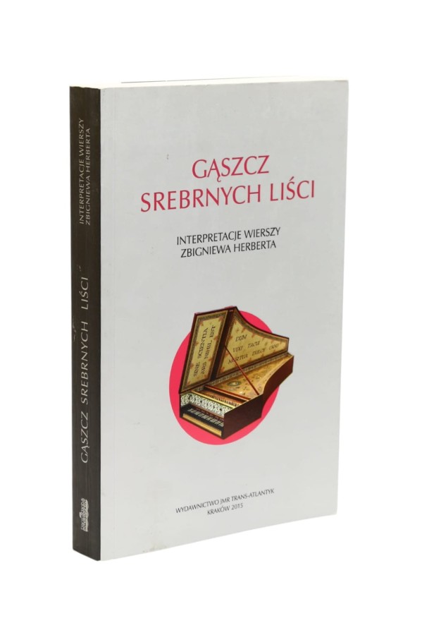 Gąszcz srebrnych liści Interpretacja wierszy Zbigniewa Herberta
