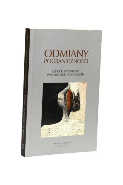 Odmiany pograniczności Szkice o literaturze współczesnej i najnowszej