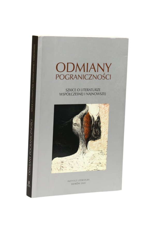 Odmiany pograniczności Szkice o literaturze współczesnej i najnowszej