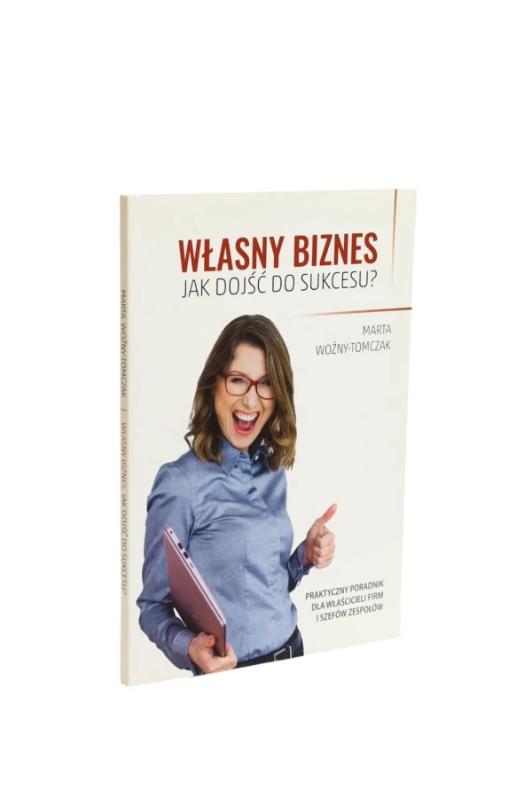 Własny biznes Jak dojść do sukcesu? Woźny-Tomczak