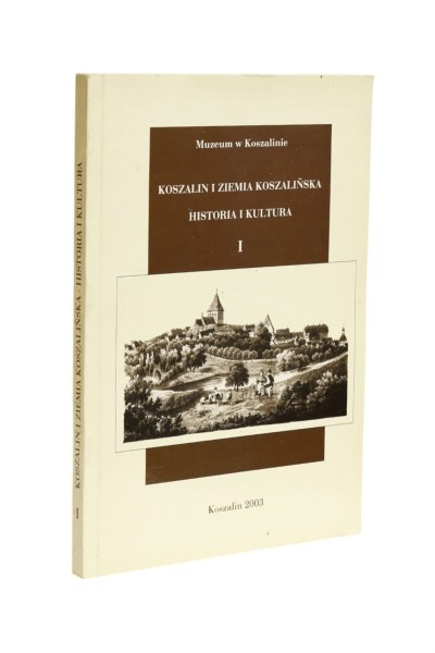 Koszalin i ziemia koszalińska Historia i kultura tom 1 Łysiak