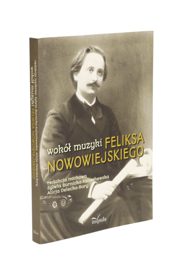 Wokół muzyki Feliksa Nowowiejskiego red. Burnicka-Kalischewska