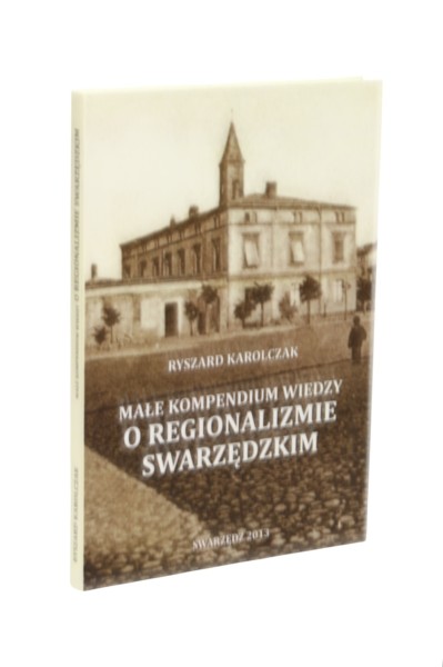Małe kompendium wiedzy o regionalizmie swarzędzkim Karolczak