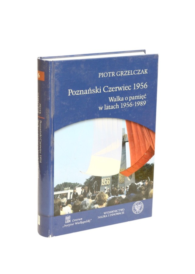 Poznański Czerwiec 1956 Walka o pamięć w latach 1956-1989 Grzelczak