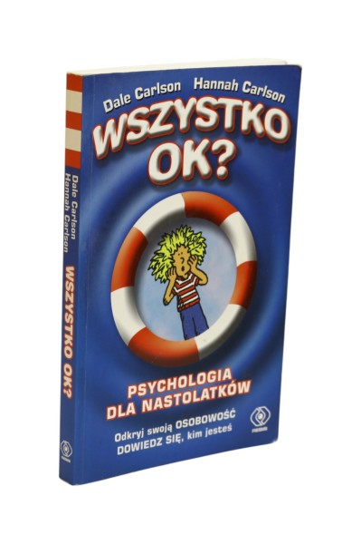 Wszystko ok? Psychologia dla nastolatków Carlson