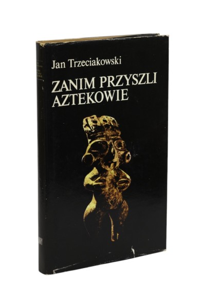 Zanim przyszli Aztekowie Trzeciakowski