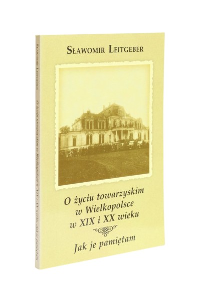 O życiu towarzyskim w Wielkopolsce w XIX i XX wieku Jak je pamiętam Leitgeber