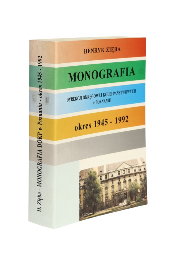 Monografia Dyrekcji Kolei w Poznaniu 1945-1992 Zięba