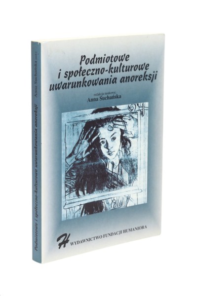 Podmiotowe i społeczno-kulturowe uwarunkowanie anoreksji Suchańska