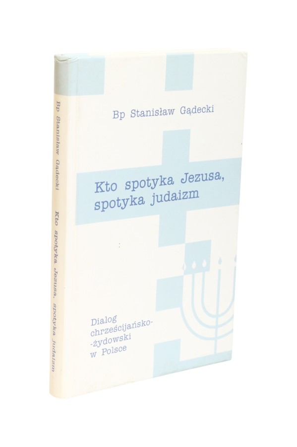 Kto spotyka Jezusa, spotyka judaizm Gądecki