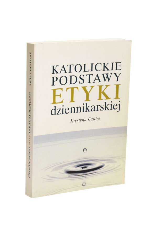 Katolickie podstawy etyki dziennikarskiej Czuba