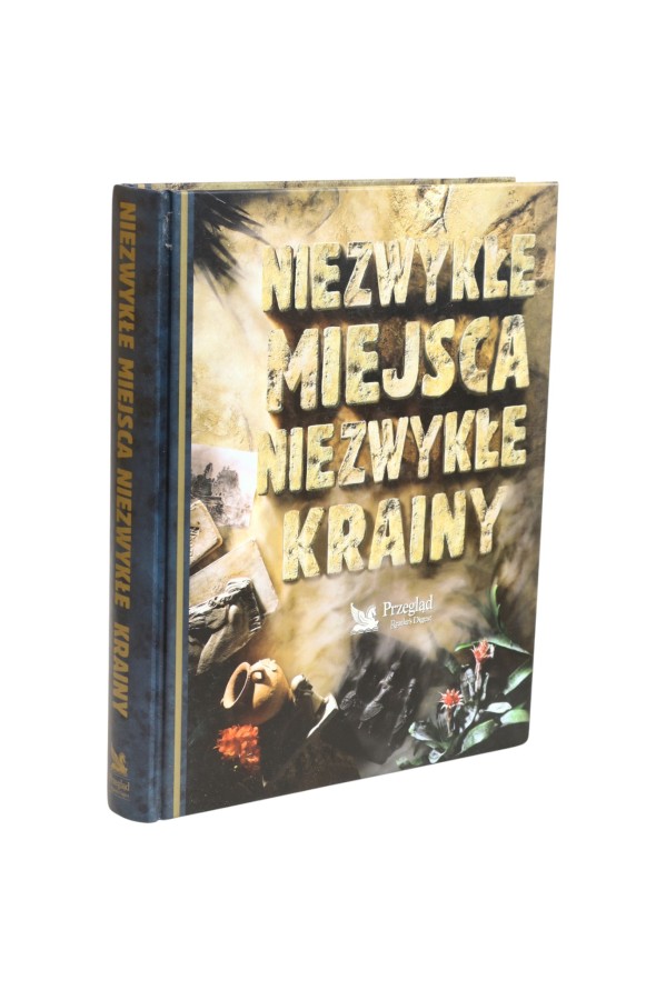 Niezwykłe miejsca niezwykłe krainy Przegląd Reader's Digest