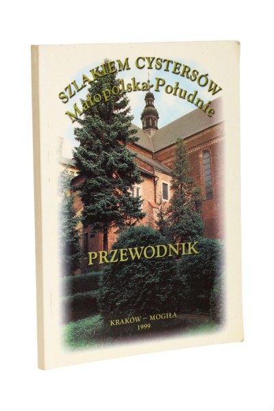 Szlakiem Cystersów Małopolska - Południe Przewodnik