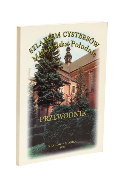 Szlakiem Cystersów Małopolska-Południe Przewodnik