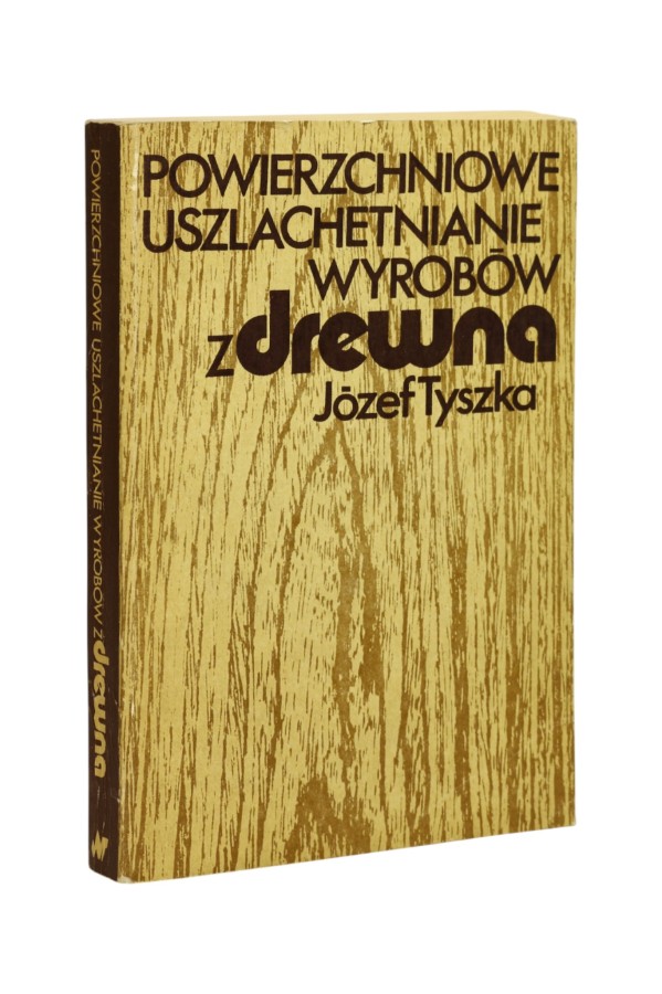 Powierzchniowe uszlachetnianie wyrobów z drewna Tyszka