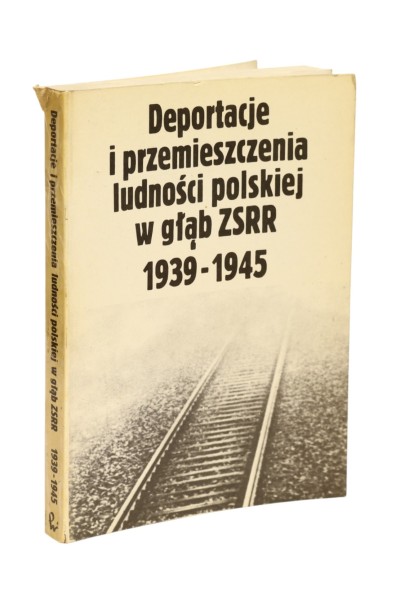Deportacje i przemieszczenia ludności polskiej w głąb ZSRR 1939-1945