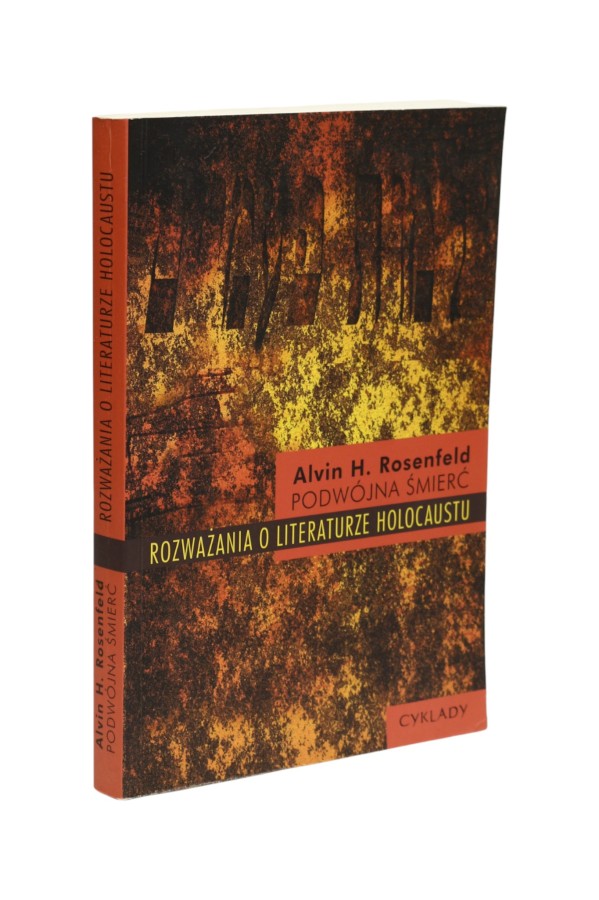 Podwójna śmierć Rozważania o literaturze holocaustu Rosenfeld