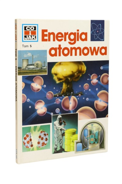 Co i jak Tom 5 Energia atomowa