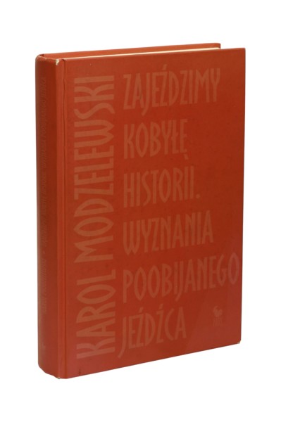 Zajeździmy kobyłę historii. Wyznania poobijanego jeźdźca Modzelewski