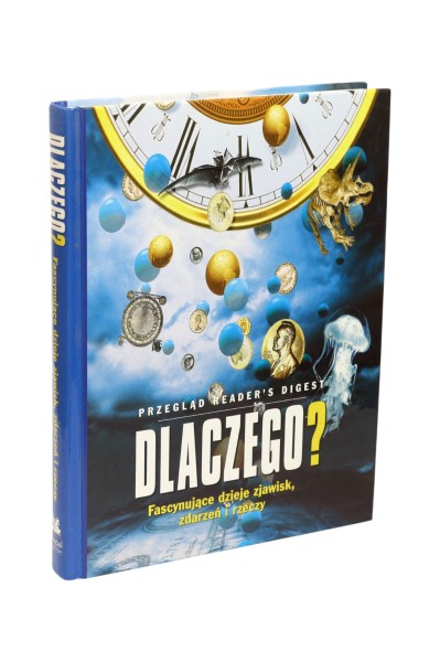 Dlaczego? Fascynujące dzieje zjawisk, zdarzeń i rzeczy Przegląd Reader's Digest
